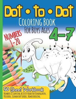 Dot to Dot Coloring Book For Boys Ages 4-7: Numbers 1-20 I 50 Sheets Workbook I Numbers & Counting Activity Book for Preschool & Elementary School I K