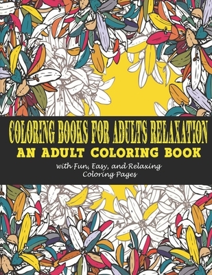 Coloring Books for Adults Relaxation: : An Adult Coloring Book with Fun, Easy, and Relaxing Coloring Pages
