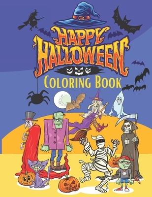 Happy Halloween Coloring Book: A Funny, Horror, Scary, Zombie Anti Stress Coloring Activity Workbooks Specially Designed for Kids/Toddler, Preschoole