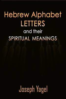 Hebrew Alphabet Letters And Their Spiritual Meanings: Symbolic Meanings