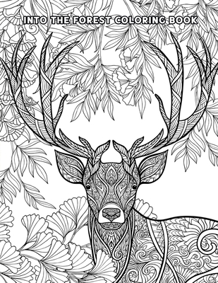 Into The Forest Coloring Book: 50+ Unique & Adventurous Designs to Color - An Inky Adventure and Coloring Book for Adults (Activity Books, Mindfulnes