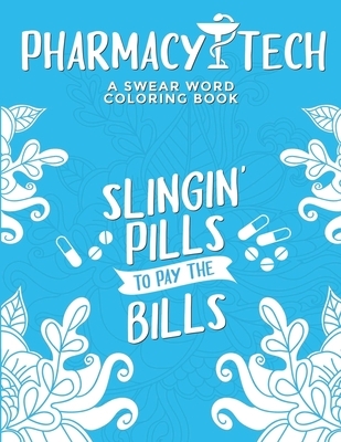 Pharmacy Tech Coloring Book: A Pharmacy Technician Coloring Book for Adults A Funny & Inspirational Adult Coloring Book for Pharmacy Technicians Ph