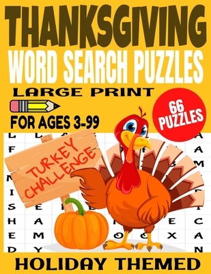 Thanksgiving Word Search Puzzles: Large Print Word Find for Ages 3-99 - Full Page Puzzles All Thanksgiving Themed - Fun and Challenging for Kids and A