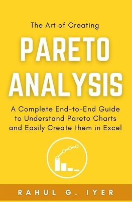 The Art of Creating Pareto Analysis: A Complete End-to-End Guide to Understand Pareto Charts and Easily Create them in Excel Pareto Principle Pareto C