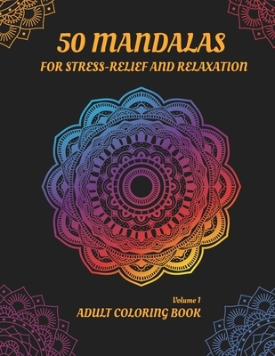 50 Mandalas for Stress-Relief and Relaxation (Volume 1): An Adult Coloring book with Beautiful and Relaxing Coloring Pages