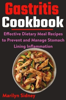 Gastritis Cookbook: Effective Dietary Meal Recipes to Prevent and Manage Stomach Lining Inflammation