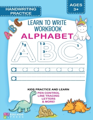 ALPHABET HANDWRITING PRACTICE Learn To Write Workbook: Practice handwriting for Preschool & Kindergarten ages 3-5 with guided pen control, letter trac