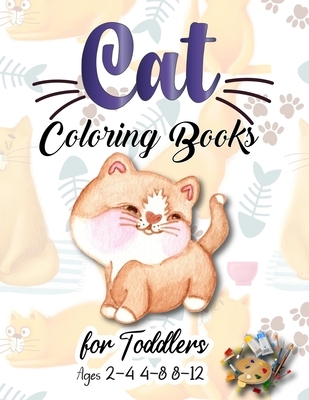 Cat Coloring Books for Toddlers Ages 2-4 4-8 8-12: Coloring Book for Cat Lovers - for Relaxation & Stress Relieving Cat Gifts for Toddlers Kids Ages 4