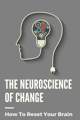 The Neuroscience Of Change: How To Reset Your Brain: Performance Mindset Coaching