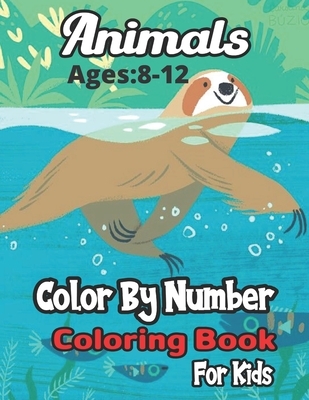 Animals Color By Number Coloring Book Ages: 4-8: A Coloring & Activity Math Book For Kids (Color By Number Coloring Book)..