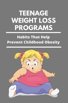 Teenage Weight Loss Programs: Habits That Help Prevent Childhood Obesity: How To Lose Weight As A Teenage Girl