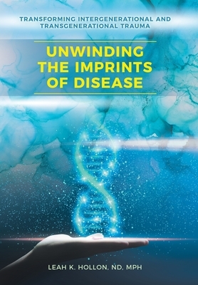 Unwinding the Imprints of Disease: Transforming Intergenerational and Transgenerational Trauma