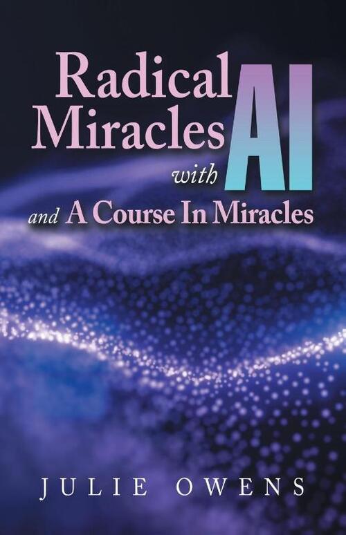 Radical Miracles with AI and A Course In Miracles