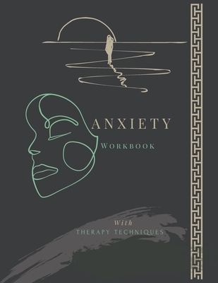 Anxiety Workbook with Therapy Techniques