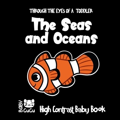 The Seas and Oceans Through The Eyes Of A Toddler High Contrast Baby Book: Crafts for Children 0-2 Three Colors to develop baby's eyesight from birth