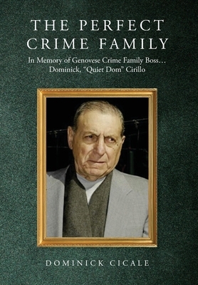 The Perfect Crime Family: In Memory of Genovese Crime Family Boss: Dominick, "Quiet Dom" Cirillo