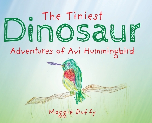 The Tiniest Dinosaur: Adventures of Avi Hummingbird