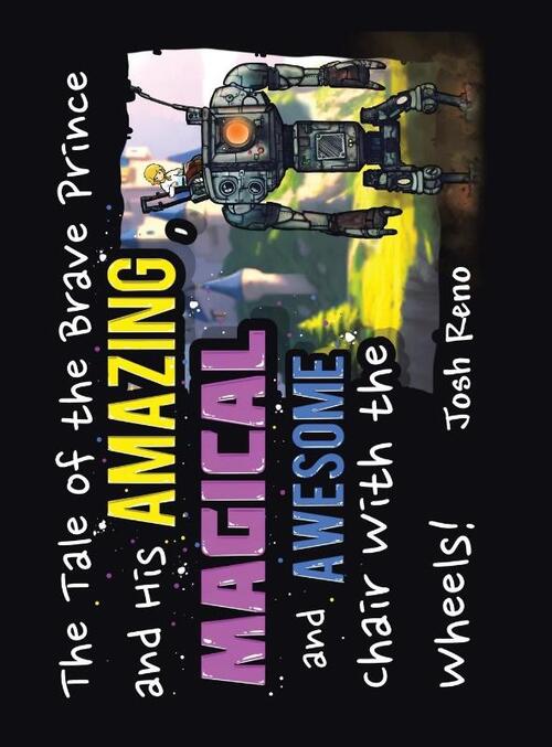 The Tale of the Brave Prince and His Amazing Magical and Awesome Chair with the Wheels