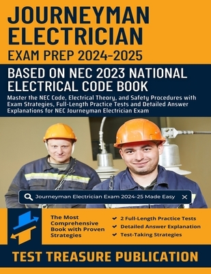 Journeyman Electrician Exam Prep 2024-2025: Master the NEC Code, Electrical Theory, and Safety Procedures with Exam Strategies, Full-Length Practice T