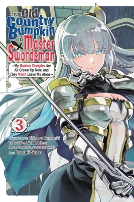 From Old Country Bumpkin to Master Swordsman, Vol. 3: My Hotshot Disciples Are All Grown Up Now, and They Won't Leave Me Alone Volume 3