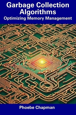 Garbage Collection Algorithms: Optimizing Memory Management
