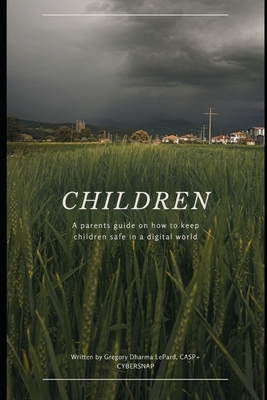 Children: A parent's guide on how to keep children safe in a digital world.