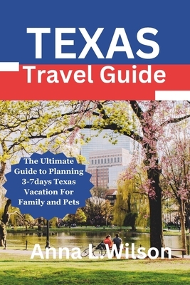 Texas Travel Guide: The Ultimate Guide to Planning 3-7days Texas Vacation For Family and Pets