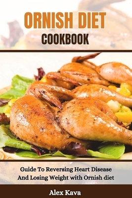 Ornish Diet Cookbook: Guide To Reversing Heart Disease And Losing Weight with Ornish diet