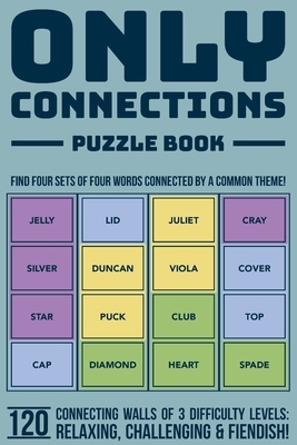 Only Connections Puzzle Book - Fun Brain Teasers for All Ages: Challenge Your Mind with 120 Connecting Games of 3 Difficulty Levels - Cognitive Exerci