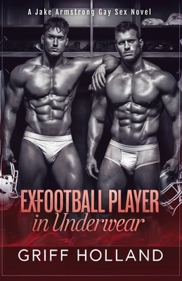Ex-Football Player in Underwear: A Jake Armstrong Gay Sex Novel