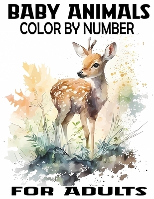 Baby Animals Color By Number for adults: Activity Fun Coloring Page for Teens and Adults, Easy Designs Includes With Animals From Forests, Jungles, Oc