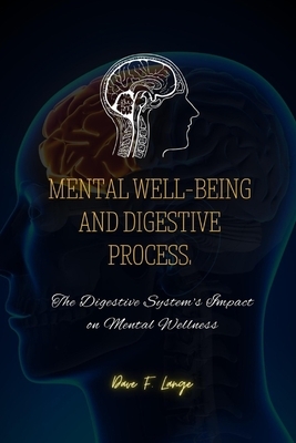 Mental Well-Being and Digestive Process: The Digestive System's Impact on Mental Wellness