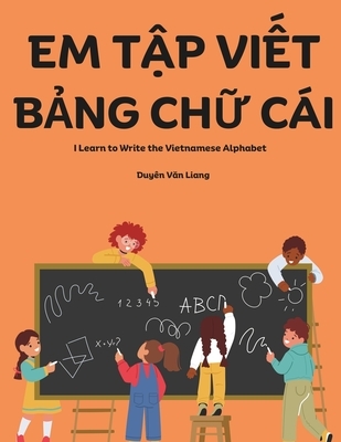 Em T&#7853;p Vi&#7871;t B&#7843;ng Ch&#7919; Cái: A book for kids to practice writing the Vietnamese alphabet by tracing the letters. Perfect for thos