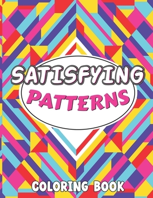 Satisfying Patterns Coloring Book: This Book Will Help To Perfect patterns And Activity pages for Relaxation with lovely thick lines to color in for A