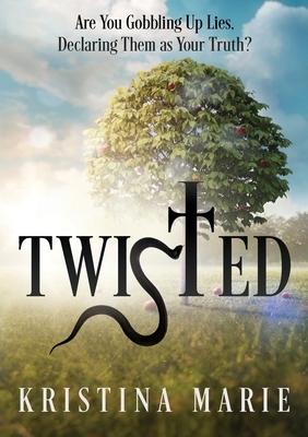 Twisted: Are You Gobbling Up Lies, Declaring Them as Your Truth?