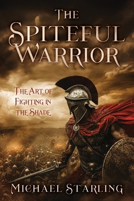 The Spiteful Warrior: The Art of Fighting in the Shade