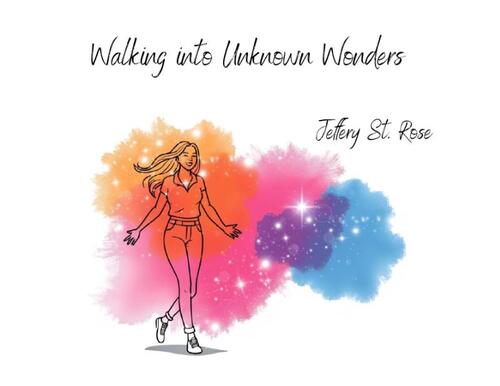 St Rose, J: Walking into Unknown Wonders
