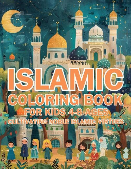 Islamic Coloring Book for Kids Ages 4-8 Cultivating Noble Islamic Virtues
