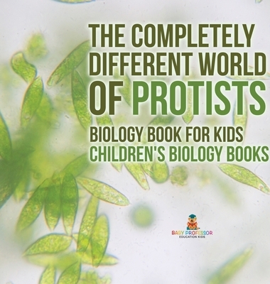The Completely Different World of Protists - Biology Book for Kids | Children's Biology Books