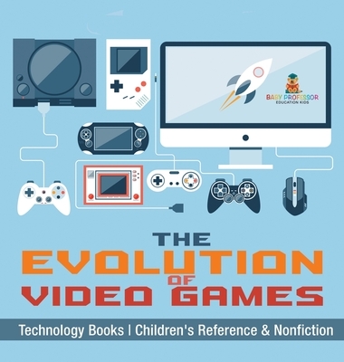 The Evolution of Video Games - Technology Books | Children's Reference & Nonfiction