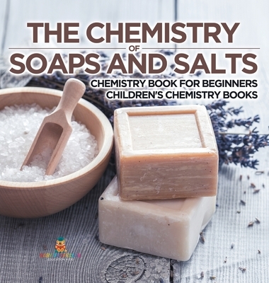 The Chemistry of Soaps and Salts - Chemistry Book for Beginners | Children's Chemistry Books