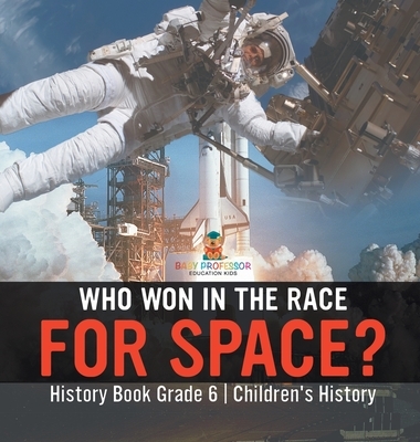 Who Won in the Race for Space? History Book Grade 6 | Children's History
