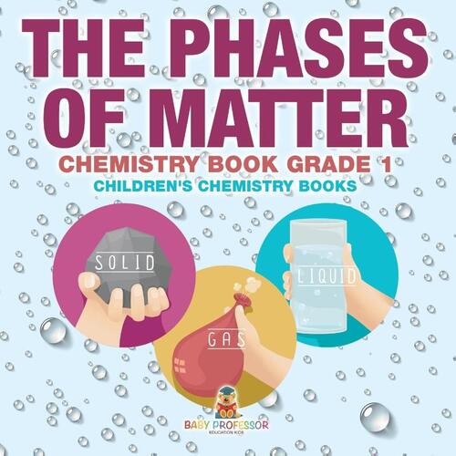 The Phases of Matter - Chemistry Book Grade 1 | Children's Chemistry Books
