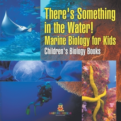 There's Something in the Water! - Marine Biology for Kids | Children's Biology Books