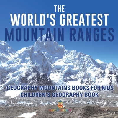 The World's Greatest Mountain Ranges - Geography Mountains Books for Kids | Children's Geography Book