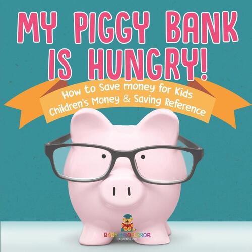 My Piggy Bank is Hungry! How to Save money for Kids | Children's Money & Saving Reference