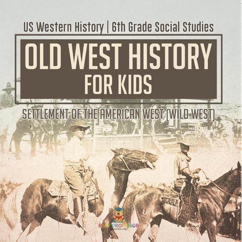 Old West History for Kids - Settlement of the American West (Wild West) | US Western History | 6th Grade Social Studies