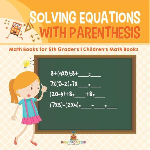 Solving Equations with Parenthesis - Math Books for 5th Graders | Children's Math Books