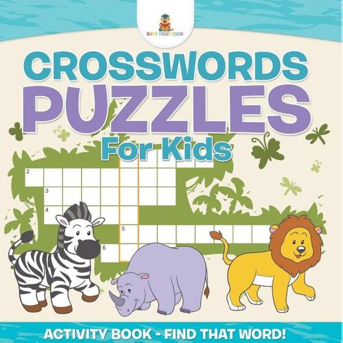 Crosswords Puzzles For Kids - Activity Book - Find that Word!