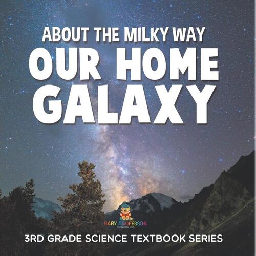 About the Milky Way (Our Home Galaxy)